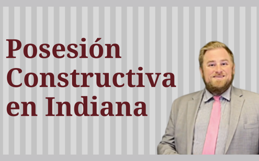 Cargos de Posesión Constructiva en Indiana