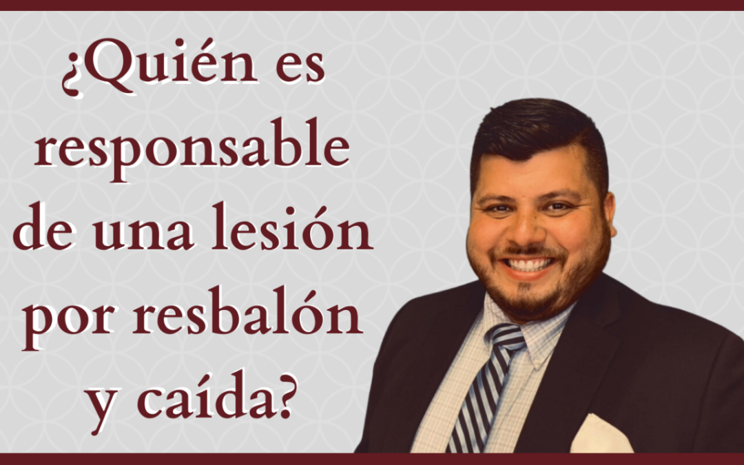 ¿Quién es responsable de una lesión por resbalón y caída?