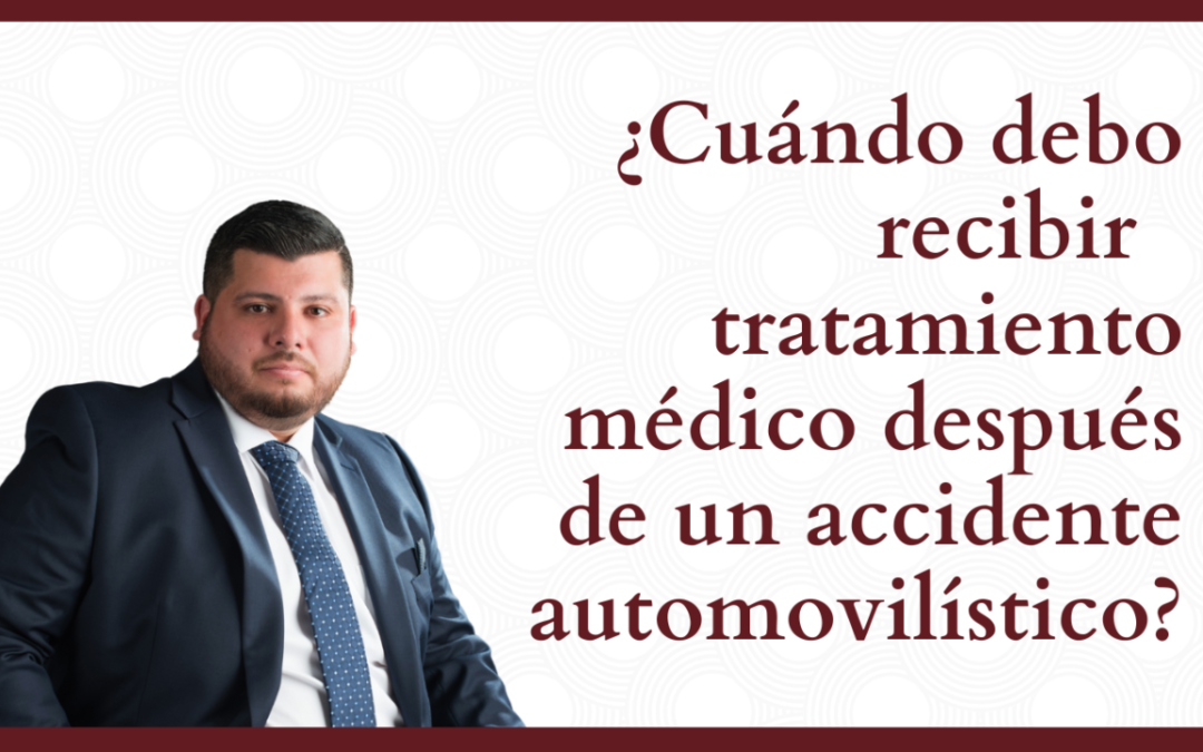 ¿Cuándo debo recibir tratamiento médico después de un accidente de auto? 