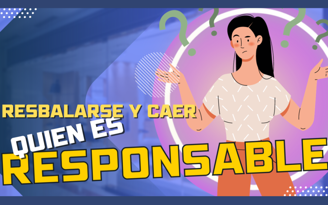 Situaciones resbaladizas: ¿Quién es responsable de tu lesión por resbalón y caída?