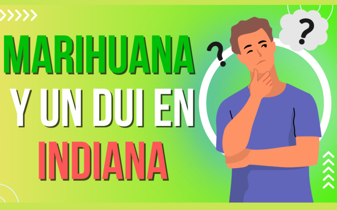 DUI de marihuana en Indiana: ¿Es posible ser acusado cuando no estás afectado?